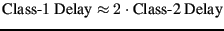 $\mbox{Class-1 Delay} \approx 2 \cdot \mbox{Class-2 Delay}$