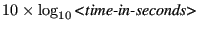 $10\times\log_{10} \textit{<time-in-seconds>}$